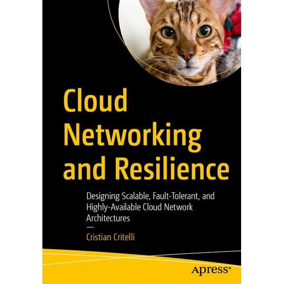 Cloud Networking and Resilience: Designing Scalable, Fault-Tolerant, and Highly-Available Cloud Network Architectures, (Paperback)