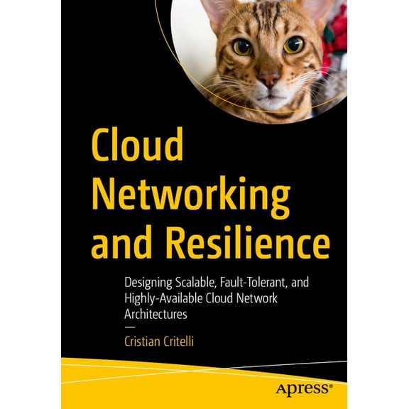 Cloud Networking and Resilience: Designing Scalable, Fault-Tolerant, and Highly-Available Cloud Network Architectures, (Paperback)