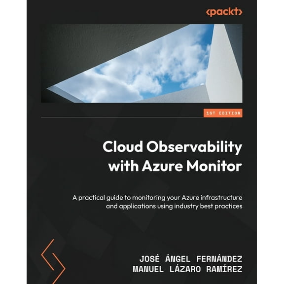 Cloud Observability with Azure Monitor: A practical guide to monitoring your Azure infrastructure and applications using, (Paperback)