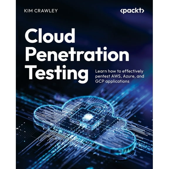 Cloud Penetration Testing: Learn how to effectively pentest AWS, Azure, and GCP applications, (Paperback)