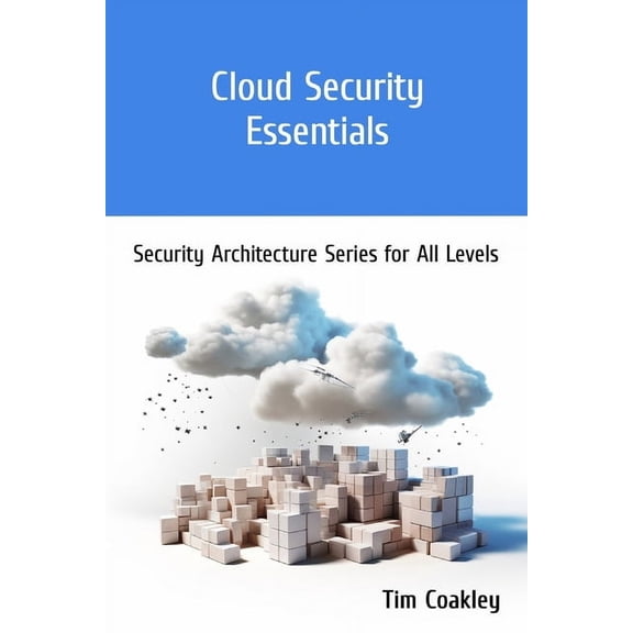 Security Architecture Series for All Lev Cloud Security Essentials: Security Architecture Series for All Levels, (Paperback)