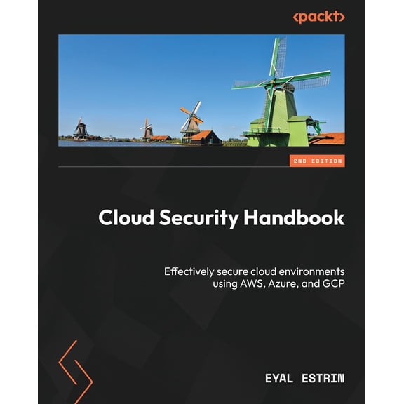 Cloud Security Handbook - Second Edition: Effectively secure cloud environments using AWS, Azure, and GCP, (Paperback)