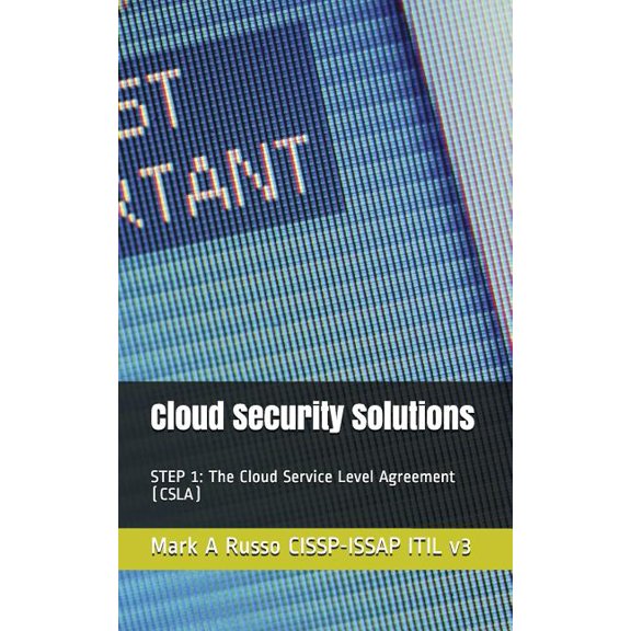 Cloud Security Solutions : STEP 1: The Cloud Service Level Agreement (CSLA) (Paperback)