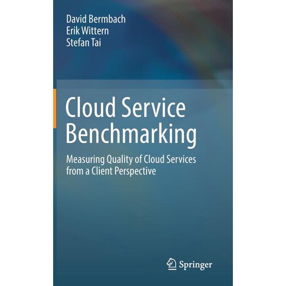 Cloud Service Benchmarking: Measuring Quality of Cloud Services from a Client Perspective, (Hardcover)