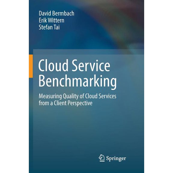 Cloud Service Benchmarking: Measuring Quality of Cloud Services from a Client Perspective, (Paperback)