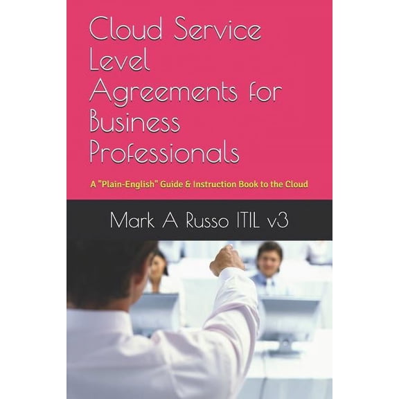 Cloud Service Level Agreements for Business Professionals: A Plain-English Guide & Instruction Book to the Cloud (Paperback)