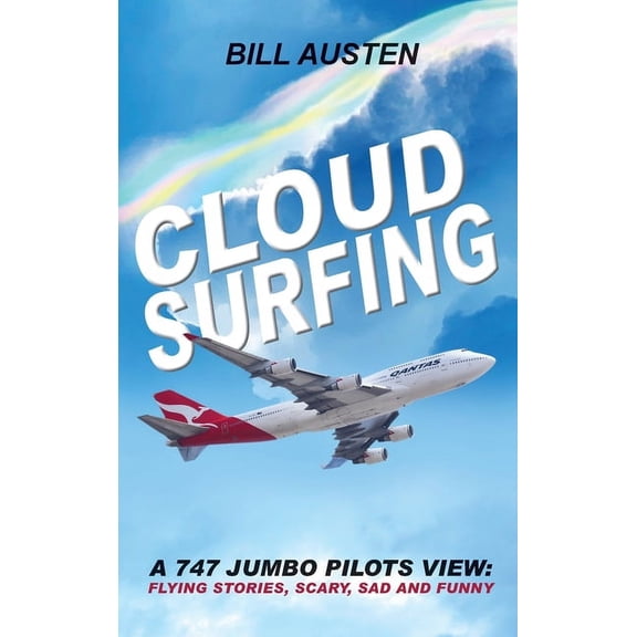 Cloud Surfing: A 747 Jumbo Pilots View, Flying Stories, Scary, Sad and Funny, (Hardcover)