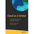 thumbnail image 1 of Cloud as a Service: Understanding the Service Innovation Ecosystem (Paperback), 1 of 1