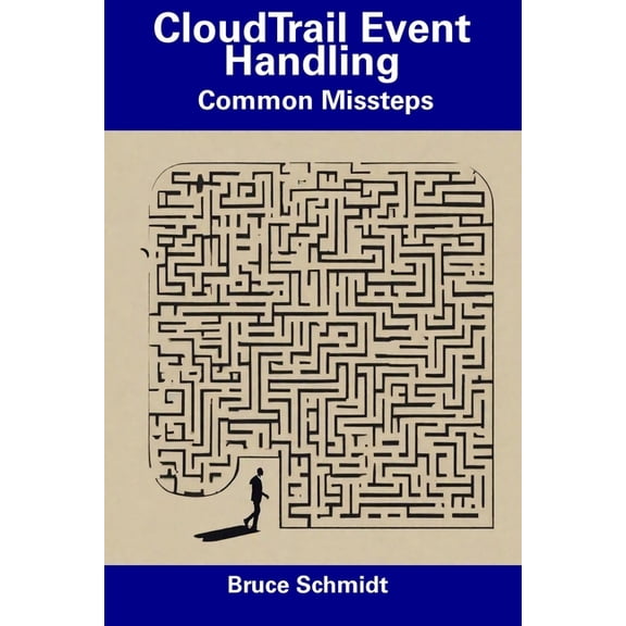 CloudTrail Event Handling : Common Missteps (Paperback)