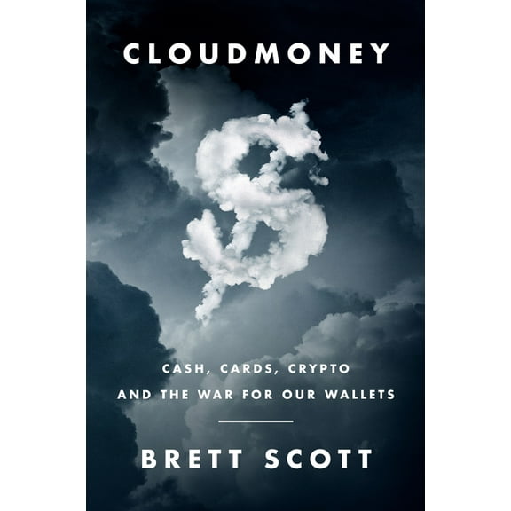 Cloudmoney: Cash, Cards, Crypto, and the War for Our Wallets, (Hardcover)