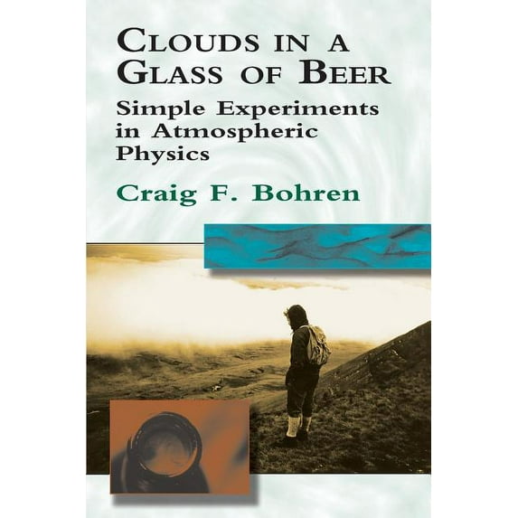 Clouds in a Glass of Beer : Simple Experiments in Atmospheric Physics (Paperback)