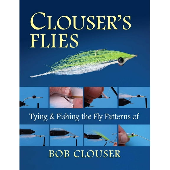 Clouser's Flies: Tying and Fishing the Fly Patterns of Bob Clouser, (Paperback)