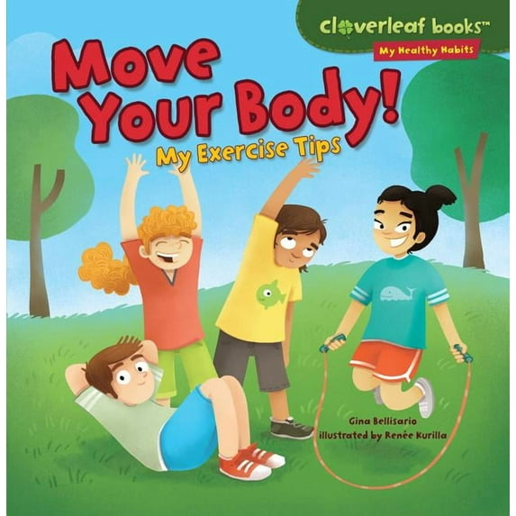 Cloverleaf Books (TM) -- My Healthy Habi Move Your Body!: My Exercise Tips, (Paperback)