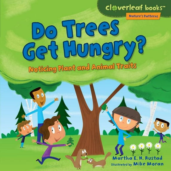 Cloverleaf Books (TM) -- Nature's Patterns: Do Trees Get Hungry?: Noticing Plant and Animal Traits (Hardcover)