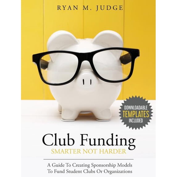 Club Funding Smarter Not Harder: A Guide To Creating Sponsorship Models To Fund Student Clubs Or Organizations (Hardcover)