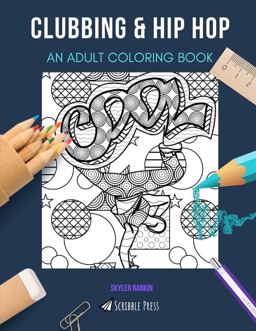 Clubbing & Hip Hop: AN ADULT COLORING BOOK: An Awesome Coloring Book For Adults