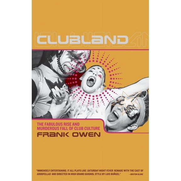 Clubland: The Fabulous Rise and Murderous Fall of Club Culture (Paperback)