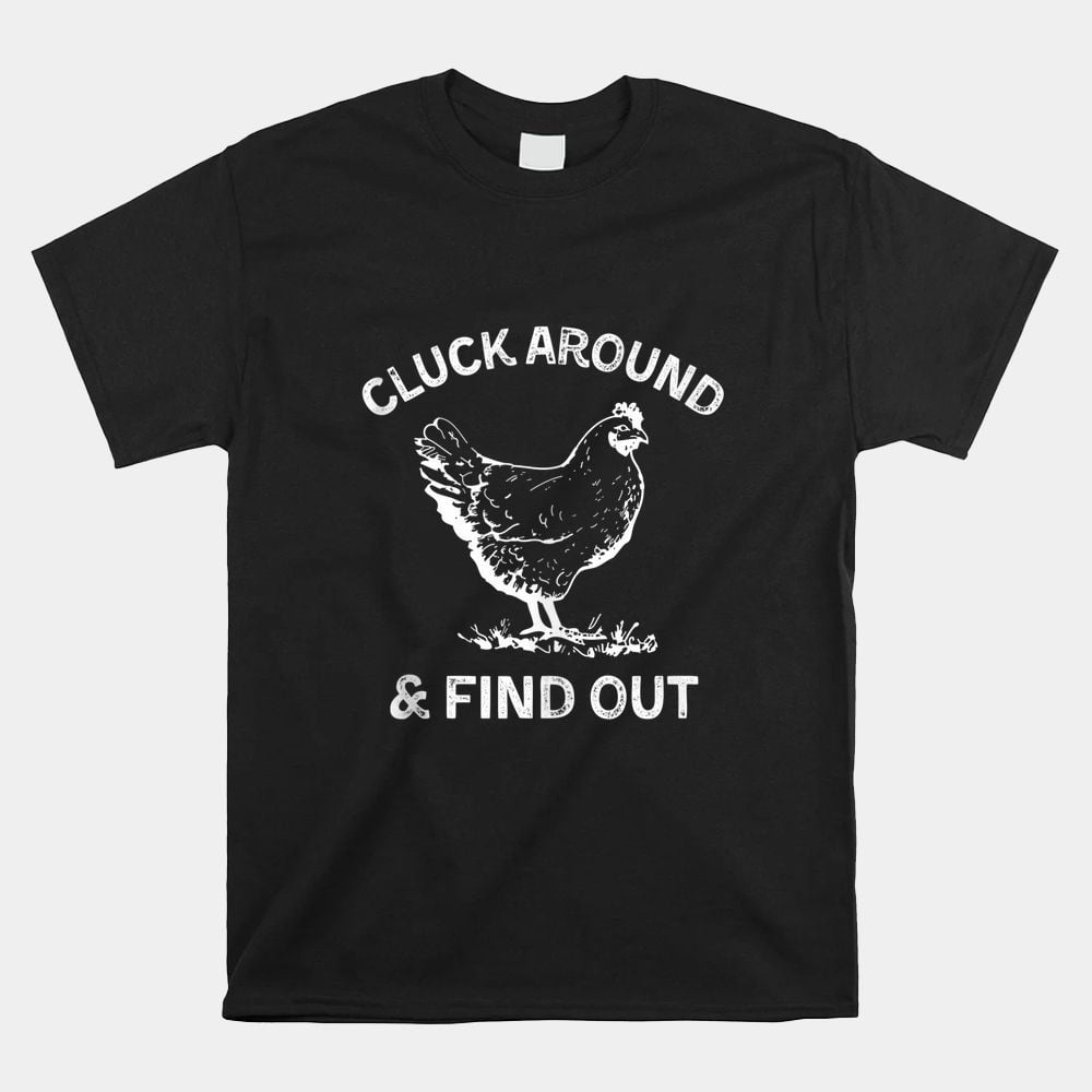 Cluck Around And Find Out Funny Chicken Saying Shirt - Walmart.com