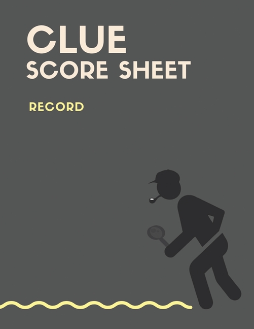 Clue Score Sheet Record Who Done It?, For Tracking Your Favorite Detective Game, Clue Score Clue Score Sheet Record Who Done It?, For Tracking Your Favorite Detective Game, Clue Score