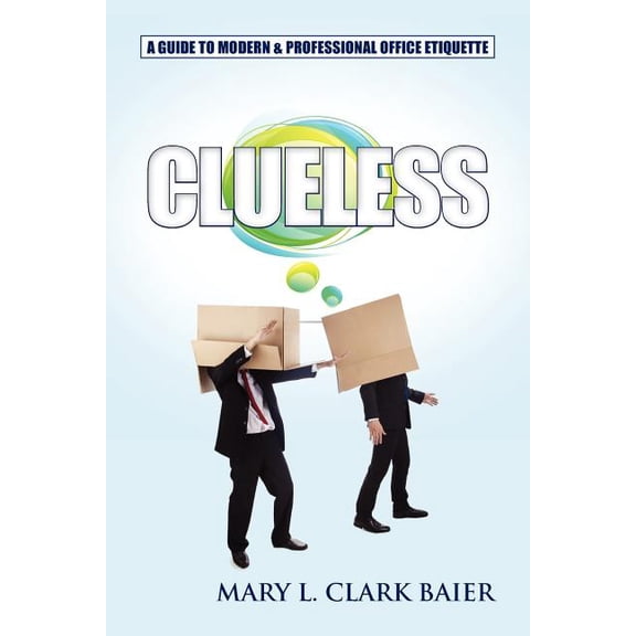 Clueless: A Guide to Modern and Professional Office Etiquette, (Paperback)