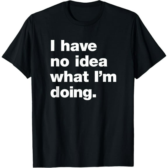 Clueless-Adulting - I Don't Know What I'm Doing T-Shirt