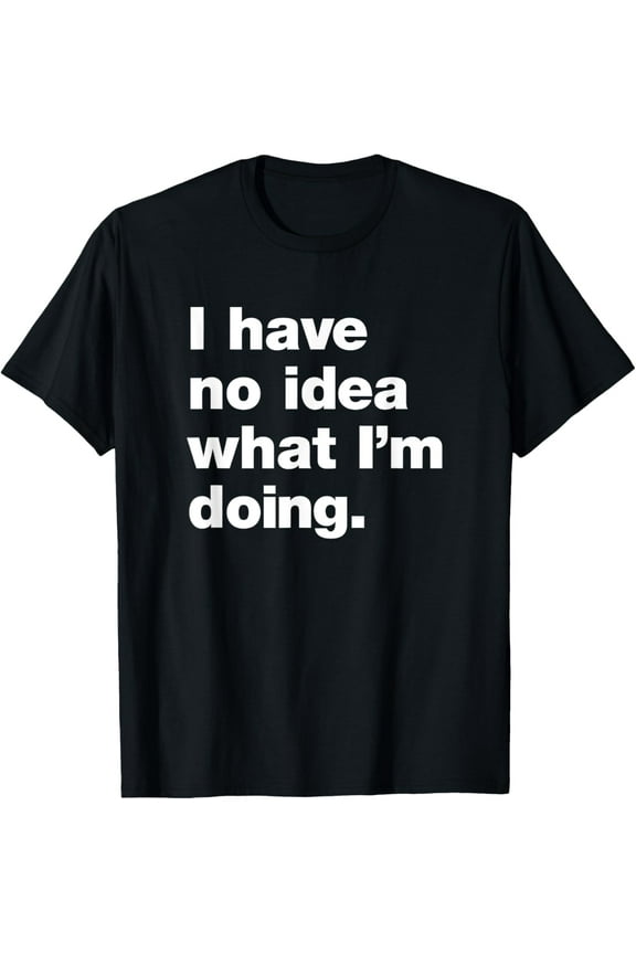 Clueless-Adulting - I Don't Know What I'm Doing T-Shirt