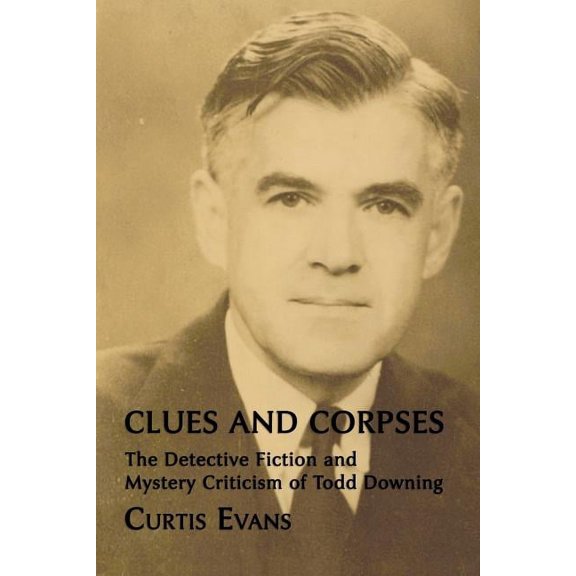 Clues and Corpses: The Detective Fiction and Mystery Criticism of Todd Downing, (Paperback)
