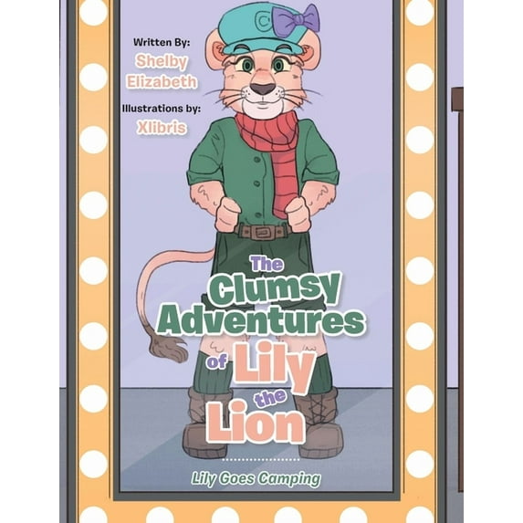 Clumsy Adventures of Lily the Lion : Lily Goes Camping