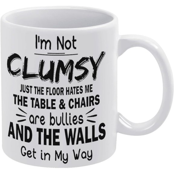 I'M Not Clumsy, Just The Floor Hates Me, The Table & Chairs Are Bullies, Funny, Jokes, Sarcastic Ceramic Coffee Cup Birthday Gifts For Men Women 11Oz White