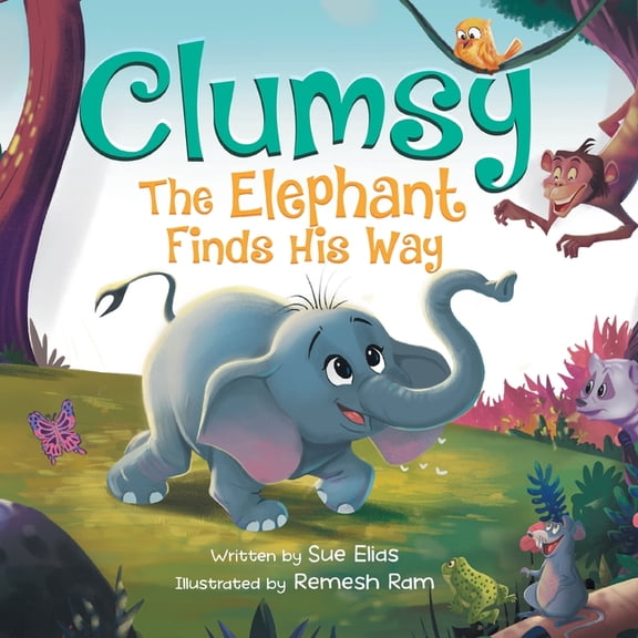 Clumsy the Elephant Finds his Way: A Humorous And Heartwarming Picture Book For Children 4-8, (Paperback)