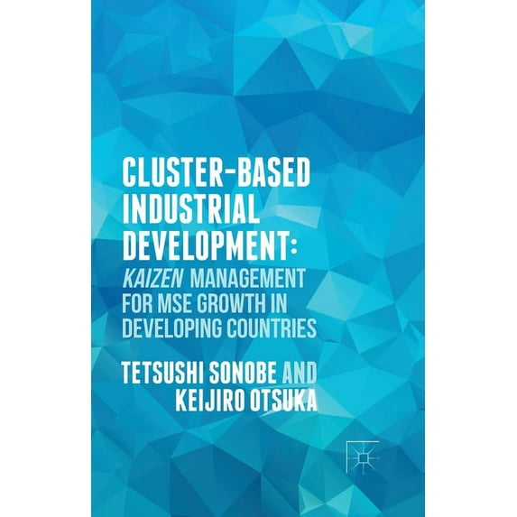 Cluster-Based Industrial Development:: Kaizen Management for Mse Growth in Developing Countries, (Paperback)