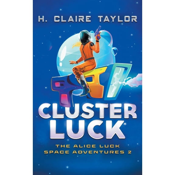 The Alice Luck Space Adventures Cluster Luck, Book 2, (Paperback)