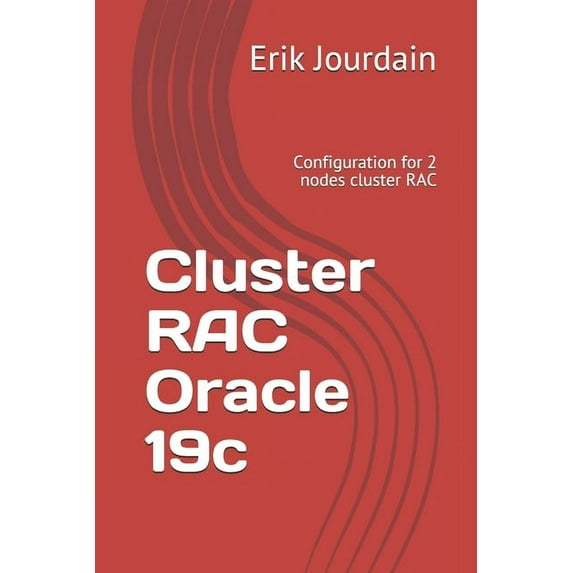 Cluster RAC Oracle 19c: Configuration for 2 nodes cluster RAC (Paperback) by Erik Jourdain