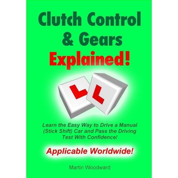 Clutch Control & Gears Explained: Learn the Easy Way to Drive a Manual (Stick Shift) Car and Pass the Driving Test W, (Paperback)