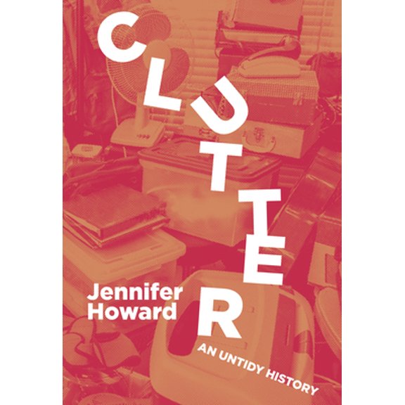 Pre-Owned Clutter: An Untidy History (Paperback) 1953368093 9781953368096
