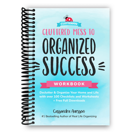 Cluttered Mess to Organized Success Workbook: Declutter and Organize your Home and Life with over 100 Worksheets (Spiral Bound)