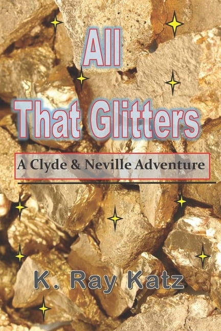 Clyde & Neville Adventures: All That Glitters: A Clyde and Neville Adventure (Paperback)