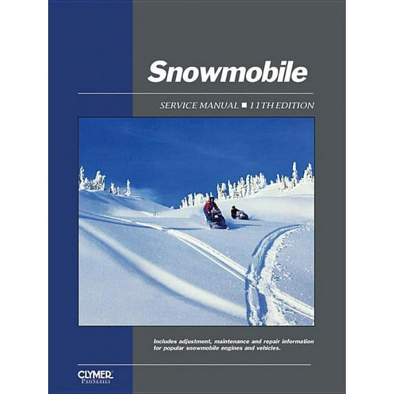 Clymer Proseries: Clymer Snowmobile Service Manual, 11th Edition : Includes Adjustment, Maintenance and Repair Information for Popular Snowmobile Engines and Vehicles (Edition 11) (Paperback)