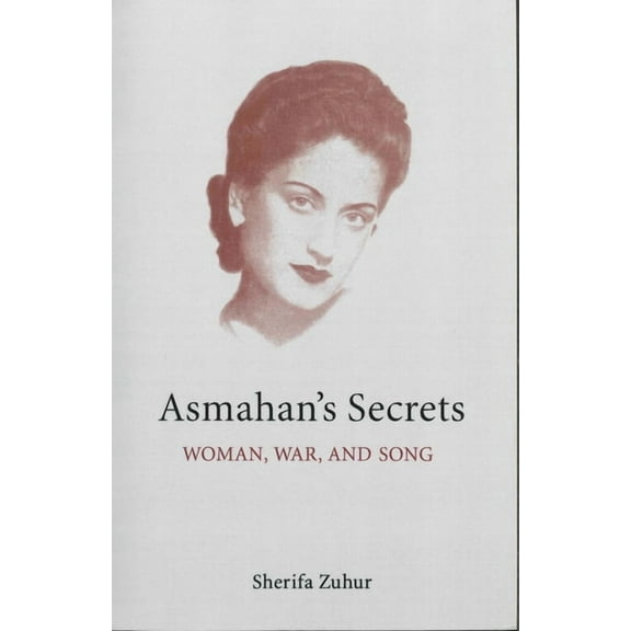 Cmes Middle East Monograph Asmahan's Secrets: Woman, War, and Song, (Paperback)