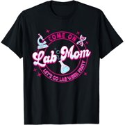 Cmon Lab Mom Let's Go Lab Week Party Medical Lab Science T-Shirt