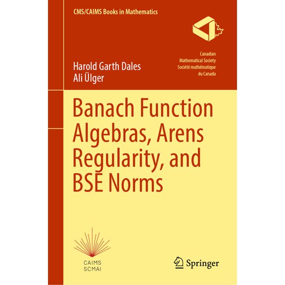 Cms/Caims Books in Mathematics Banach Function Algebras, Arens Regularity, and Bse Norms, Book 12, (Hardcover)