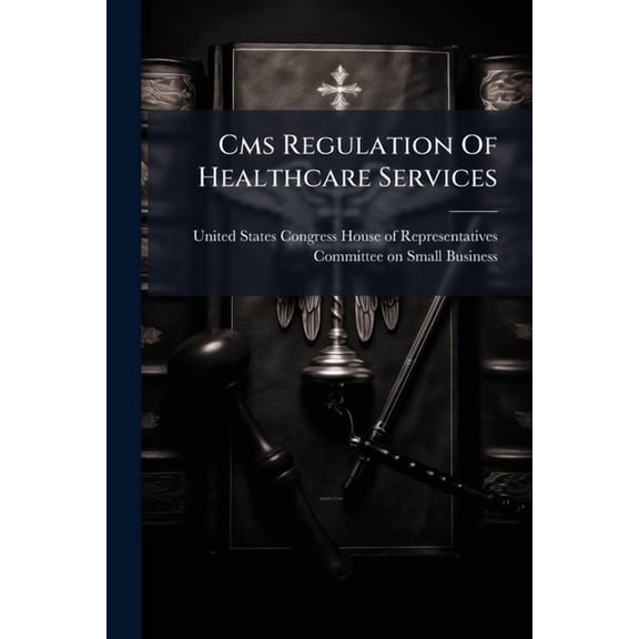 Cms Regulation Of Healthcare Services, (Paperback)