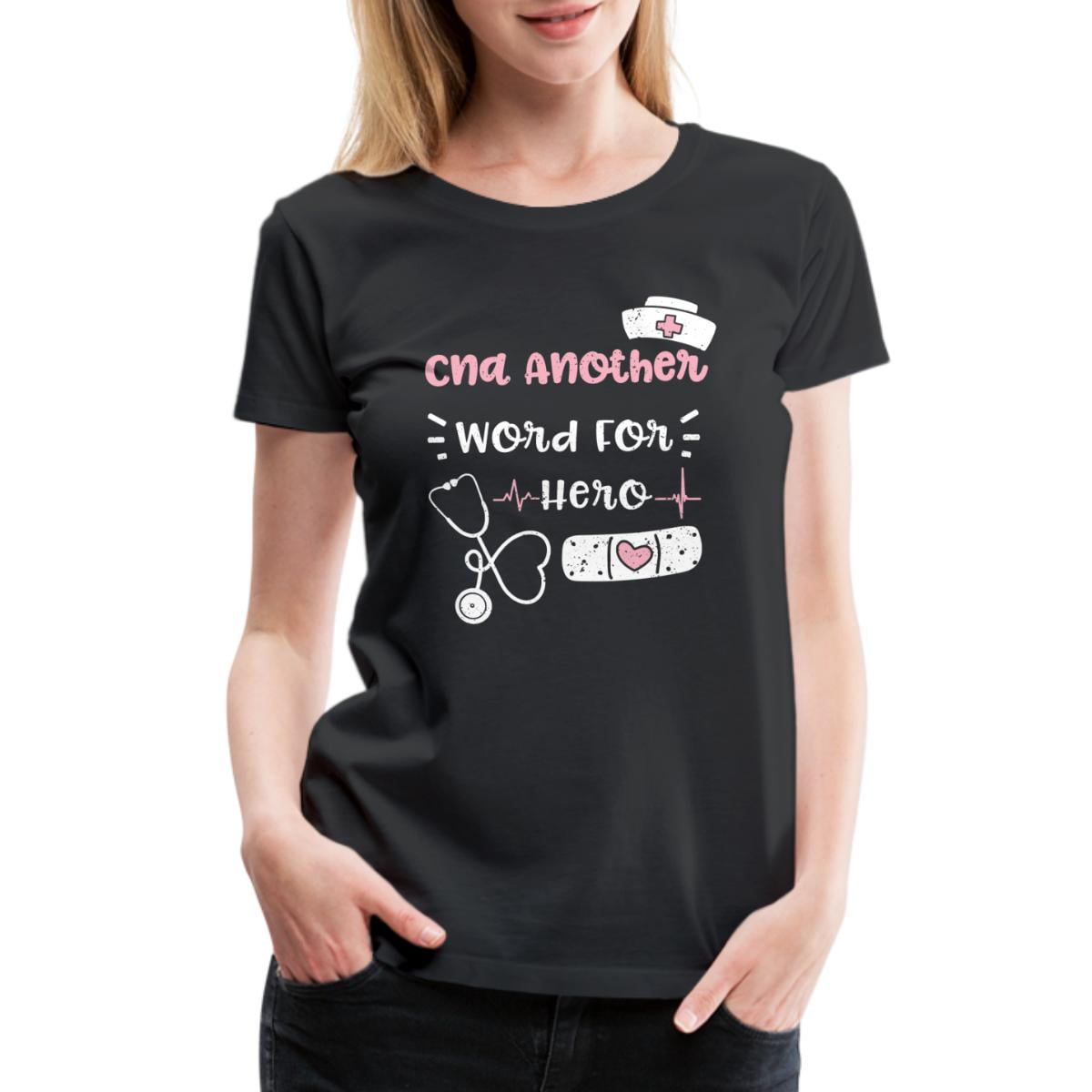 Cna Another Word For Hero Nurse Women's Premium TShirt