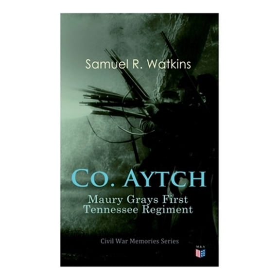 Co. Aytch: Maury Grays First Tennessee Regiment : Civil War Memories Series (Paperback)