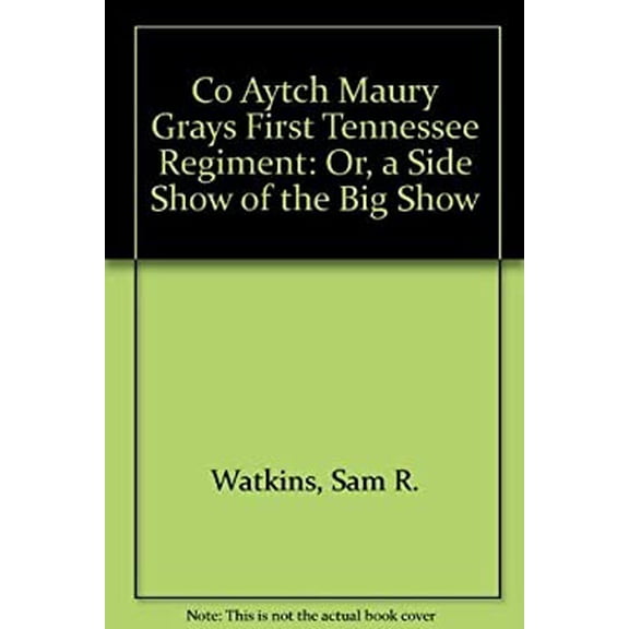 Pre-Owned Co Aytch Maury Grays First Tennessee Regiment : Or, a Side Show of the Big Show 9780916107444 Used