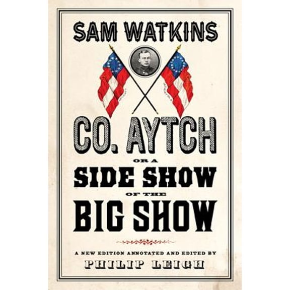 Pre-Owned Co. Aytch, or a Side Show of the Big Show: A New Edition Introduced and Annotated by Philip Leigh (Paperback) 1594161798 9781594161797