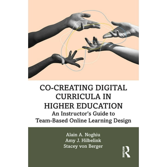 Co-Creating Digital Curricula in Higher Education: An Instructor's Guide to Team-Based Online Learning Design, (Paperback)