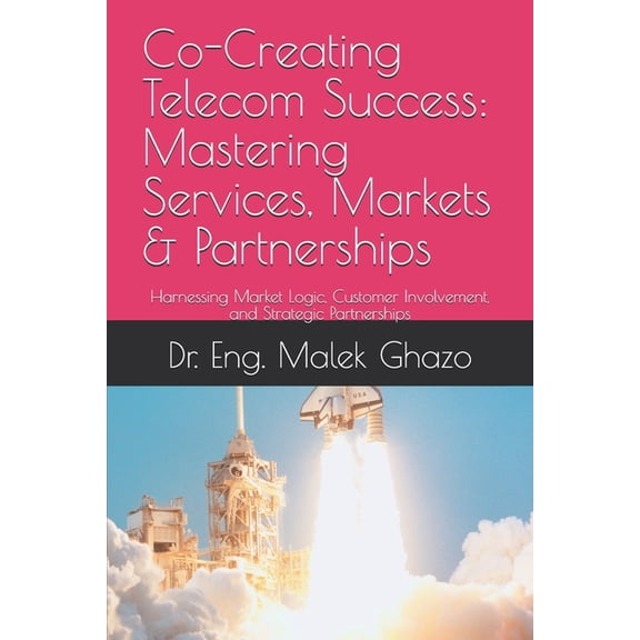 Co-Creating Telecom Success: Mastering Services, Markets & Partnerships, (Paperback)