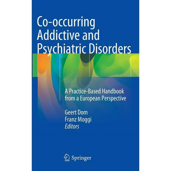 Co-Occurring Addictive and Psychiatric Disorders: A Practice-Based Handbook from a European Perspective, (Hardcover)