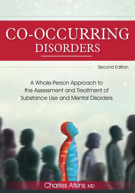 Co-Occurring Disorders: A Whole-Person Approach to the Assessment and ...